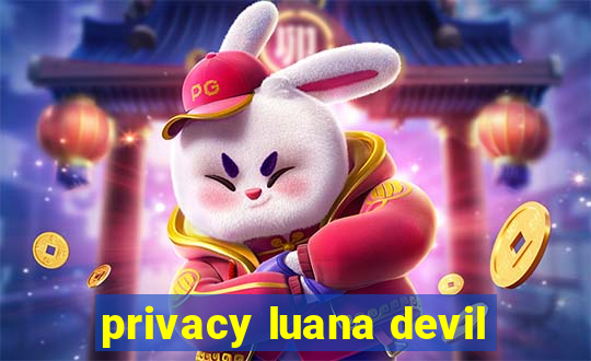 privacy luana devil